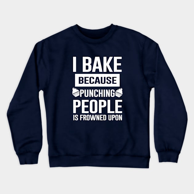 I Bake Because Punching People Is Frowned Upon Crewneck Sweatshirt by Bhagila